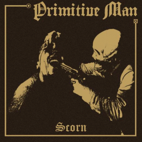 Primitive Man : Scorn